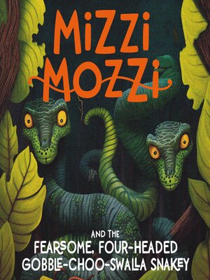 cover image of Mizzi Mozzi and the Fearsome, Four-Headed Gobble-Choo-Swalla Snakey